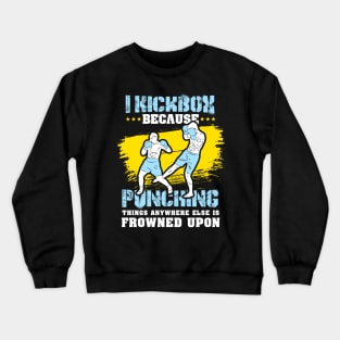 KICKBOXING GIFT: I Kickbox Because Punching Things Anywhere Else Crewneck Sweatshirt